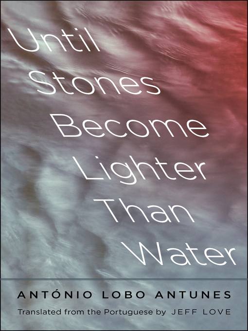 Title details for Until Stones Become Lighter Than Water by António Lobo Antunes - Available